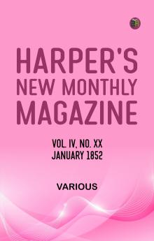 Harper's New Monthly Magazine Vol IV No XX January 1852