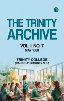 The Trinity Archive  Vol. I  No. 7  May 1888