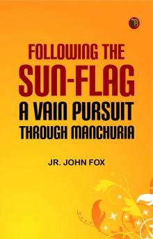 Following the Sun-Flag: A Vain Pursuit Through Manchuria