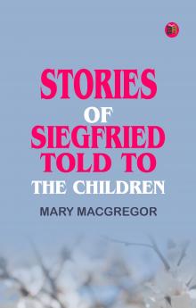 Stories of Siegfried  Told to the Children