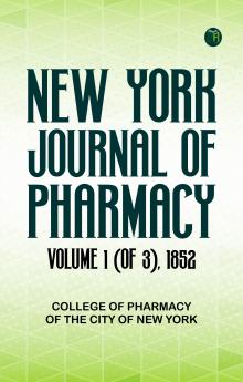 New York Journal of Pharmacy Volume 1 (of 3) 1852