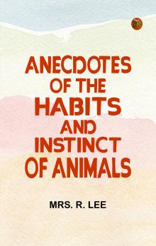Anecdotes of the Habits and Instinct of Animals