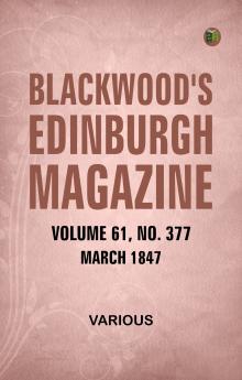 Blackwood's Edinburgh Magazine Volume 61 No 377 March 1847