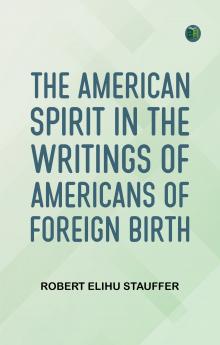 The American Spirit in the Writings of Americans of Foreign Birth