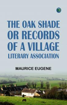 The Oak Shade or Records of a Village Literary Association