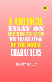 A Critical Essay on CharacteristicWritingsFrom his translation of The Moral Characters