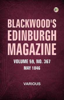 Blackwood's Edinburgh Magazine  Volume 59  No. 367  May 1846