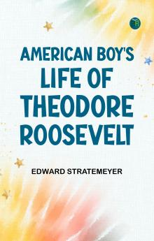 American Boy's Life of Theodore Roosevelt
