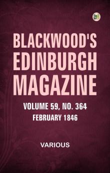 Blackwood's Edinburgh Magazine  Volume 59  No. 364  February 1846