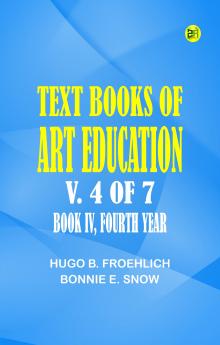 Text books of art education v. 4 of 7. Book IV Fourth Year