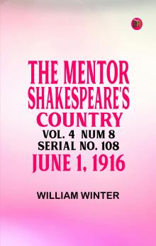 The Mentor: Shakespeare's Country  Vol. 4  Num. 8  Serial No. 108  June 1  1916