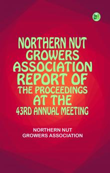 Northern Nut Growers Association Report of the Proceedings at the 43rd Annual Meeting