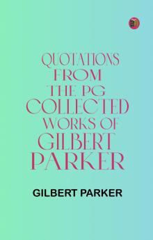 Quotations from the PG Collected Works of Gilbert Parker