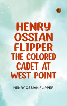 Henry Ossian Flipper  the Colored Cadet at West Point