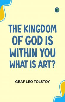 The Kingdom of God is Within You; What is Art?