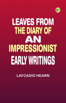 Leaves from the Diary of an Impressionist: Early Writings