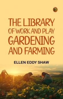 The Library of Work and Play Gardening and Farming