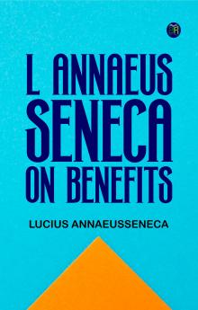 L Annaeus Seneca on Benefits