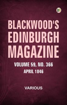 Blackwoods Edinburgh Magazine  Volume 59  No. 366  April  1846