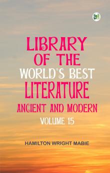 Library of the World's Best Literature  Ancient and Modern -- Volume 15