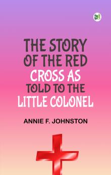 The Story of the Red Cross as told to The Little Colonel
