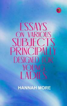 Essays on Various Subjects Principally Designed for Young Ladies