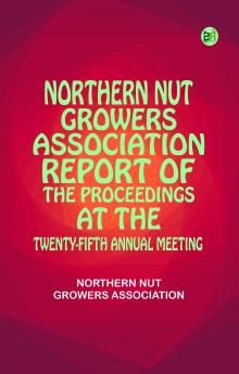 Northern Nut Growers Association Report of the Proceedings at the Twenty-Fifth Annual Meeting