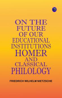 On the Future of our Educational Institutions Homer and Classical Philology