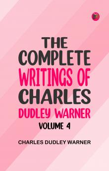 The Complete Writings of Charles Dudley Warner -- Volume 4