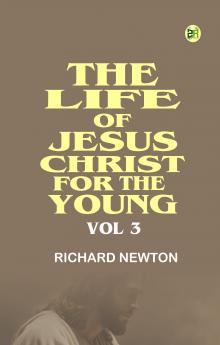 The Life of Jesus Christ for the Young Vol 3