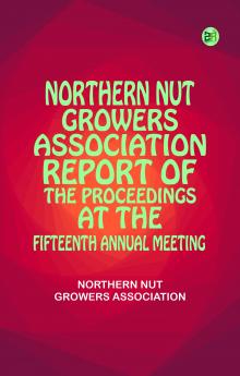 Northern Nut Growers Association Report of the Proceedings at the Fifteenth Annual Meeting