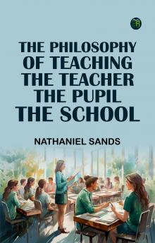 The Philosophy of TeachingThe Teacher The Pupil The School