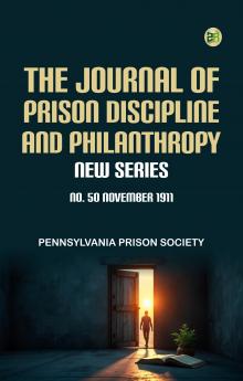 The Journal of Prison Discipline and Philanthropy New Series No 50 November 1911