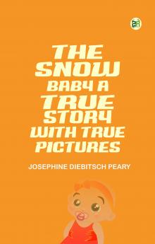 The Snow Baby A true story with true pictures