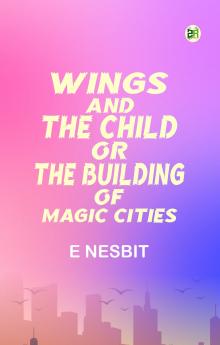 Wings and the Child Or The Building of Magic Cities