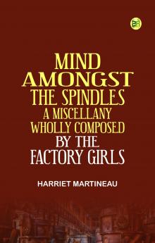 Mind Amongst the Spindles. A Miscellany  Wholly Composed by the Factory Girls