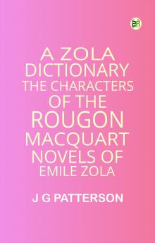 A Zola Dictionary the Characters of the RougonMacquart Novels of Emile Zola