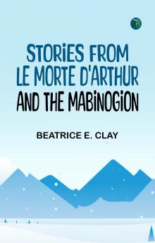 Stories from Le Morte D'Arthur and the Mabinogion