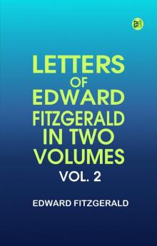 Letters of Edward FitzGerald  in Two Volumes. Vol. 2