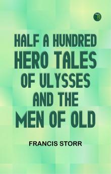 Half a Hundred Hero Tales of Ulysses and The Men of Old