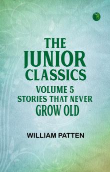 The Junior Classics Volume 5 Stories that never grow old
