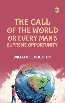 The Call of the World; or Every Man's Supreme Opportunity