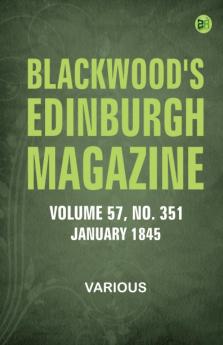 Blackwood's Edinburgh Magazine -- Volume 57  No. 351  January 1845