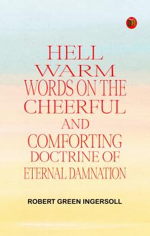 Hell: Warm Words on the Cheerful and Comforting Doctrine of Eternal Damnation