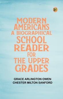 Modern Americans A Biographical School Reader for the Upper Grades