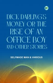 Dick Darling's Money or The Rise of an Office Boy and Other Stories