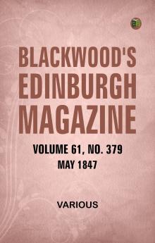 Blackwood's Edinburgh Magazine  Volume 61  No. 379  May  1847
