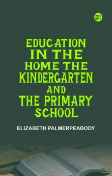 Education in the Home the Kindergarten and the Primary School
