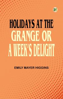 Holidays at the Grange; or A Week's Delight