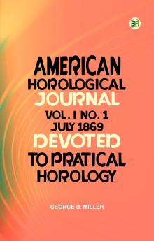 American Horological Journal  Vol. I  No. 1  July 1869: Devoted to Pratical Horology